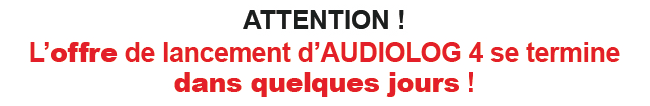 L’offre de lancement d’AUDIOLOG 4 se termine dans quelques jours !
