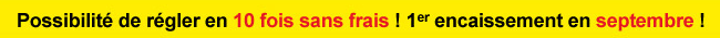 Possibilité de régler en 10 fois sans frais ! 1er encaissement en septembre !
